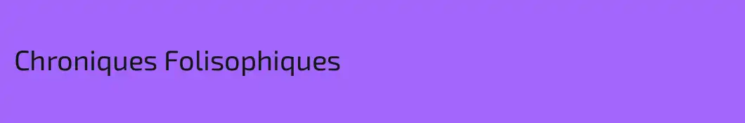 Chroniques Folisophiques